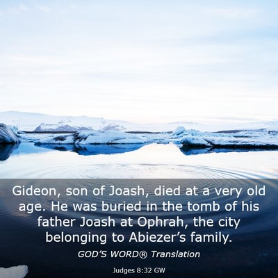 Picture 03 - Judges 8:32 GW - Gideon, son of Joash, died at a very old age. He - Bible Verse Picture