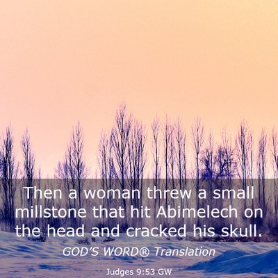 Picture 03 - Judges 9:53 GW - Then a woman threw a small millstone that hit - Bible Verse Picture