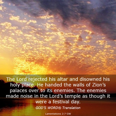 Picture 03 - Lamentations 2:7 GW - The Lord rejected his altar and disowned his holy - Bible Verse Picture