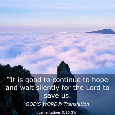 Picture 03 - Lamentations 3:26 GW - “It is good to continue to hope and wait - Bible Verse Picture