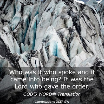 Picture 03 - Lamentations 3:37 GW - Who was it who spoke and it came into being? It - Bible Verse Picture