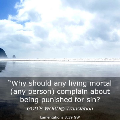 Picture 03 - Lamentations 3:39 GW - “Why should any living mortal (any person) - Bible Verse Picture