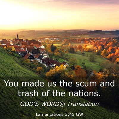 Picture 03 - Lamentations 3:45 GW - You made us the scum and trash of the - Bible Verse Picture