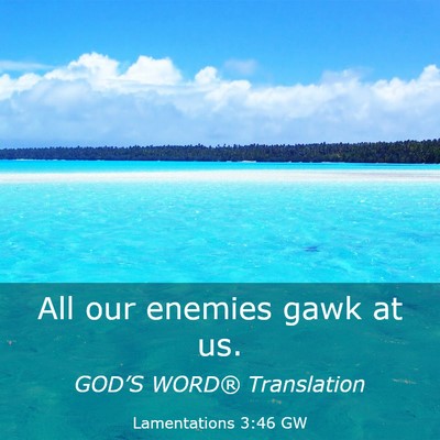 Picture 03 - Lamentations 3:46 GW - All our enemies gawk at - Bible Verse Picture