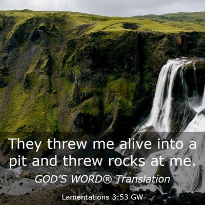 Picture 03 - Lamentations 3:53 GW - They threw me alive into a pit and threw rocks at - Bible Verse Picture