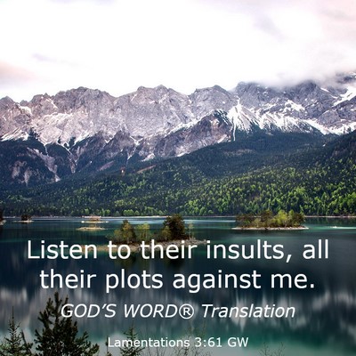 Picture 03 - Lamentations 3:61 GW - Listen to their insults, all their plots against - Bible Verse Picture