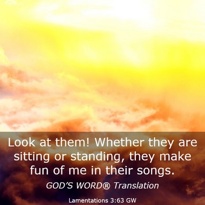 Picture 03 - Lamentations 3:63 GW - Look at them! Whether they are sitting or - Bible Verse Picture