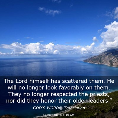 Picture 03 - Lamentations 4:16 GW - The Lord himself has scattered them. He will no - Bible Verse Picture