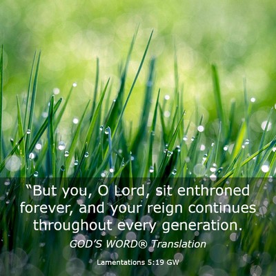 Picture 03 - Lamentations 5:19 GW - “But you, O Lord, sit enthroned forever, and - Bible Verse Picture