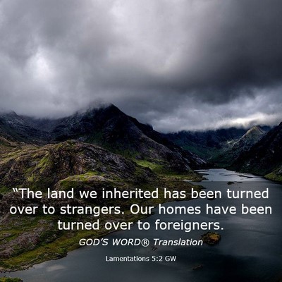 Picture 03 - Lamentations 5:2 GW - “The land we inherited has been turned over to - Bible Verse Picture