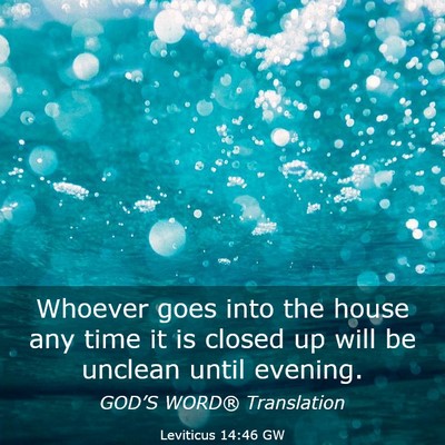 Picture 03 - Leviticus 14:46 GW - Whoever goes into the house any time it is closed - Bible Verse Picture