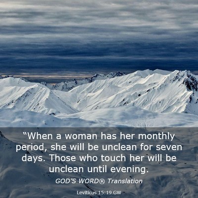 Picture 03 - Leviticus 15:19 GW - “When a woman has her monthly period, she will - Bible Verse Picture