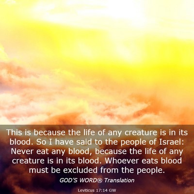 Picture 03 - Leviticus 17:14 GW - This is because the life of any creature is in - Bible Verse Picture