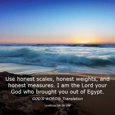 Picture 03 - Leviticus 19:36 GW - Use honest scales, honest weights, and honest - Bible Verse Picture