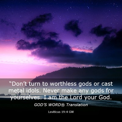 Picture 03 - Leviticus 19:4 GW - “Don’t turn to worthless gods or cast metal - Bible Verse Picture