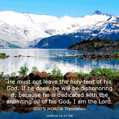 Picture 03 - Leviticus 21:12 GW - He must not leave the holy tent of his God. If he - Bible Verse Picture
