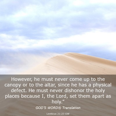 Picture 03 - Leviticus 21:23 GW - However, he must never come up to the canopy or - Bible Verse Picture