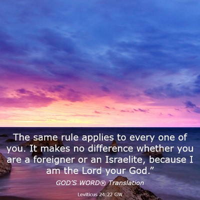 Picture 03 - Leviticus 24:22 GW - The same rule applies to every one of you. It - Bible Verse Picture