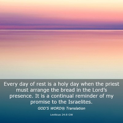 Picture 03 - Leviticus 24:8 GW - Every day of rest is a holy day when the priest - Bible Verse Picture