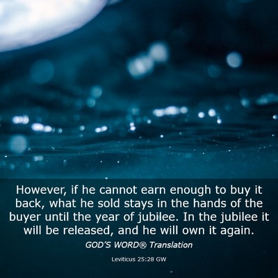 Picture 03 - Leviticus 25:28 GW - However, if he cannot earn enough to buy it back, - Bible Verse Picture