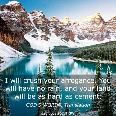 Picture 03 - Leviticus 26:19 GW - I will crush your arrogance. You will have no - Bible Verse Picture