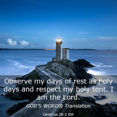 Picture 03 - Leviticus 26:2 GW - Observe my days of rest as holy days and respect - Bible Verse Picture