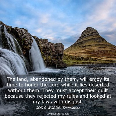 Picture 03 - Leviticus 26:43 GW - The land, abandoned by them, will enjoy its time - Bible Verse Picture