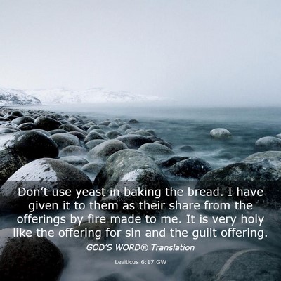 Picture 03 - Leviticus 6:17 GW - Don’t use yeast in baking the bread. I have - Bible Verse Picture