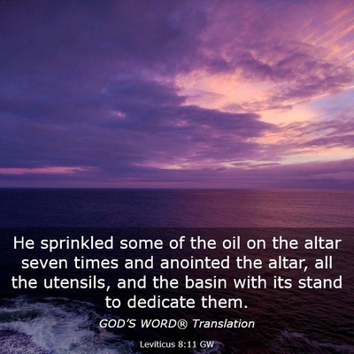 Picture 03 - Leviticus 8:11 GW - He sprinkled some of the oil on the altar seven - Bible Verse Picture
