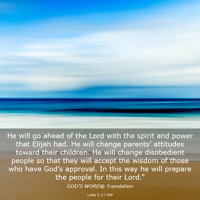 Picture 03 - Luke 1:17 GW - He will go ahead of the Lord with the spirit and - Bible Verse Picture