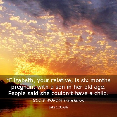 Picture 03 - Luke 1:36 GW - “Elizabeth, your relative, is six months - Bible Verse Picture