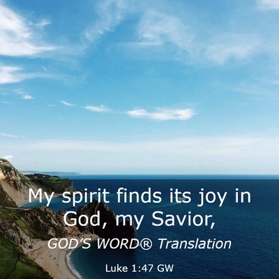 Picture 03 - Luke 1:47 GW - My spirit finds its joy in God, my - Bible Verse Picture