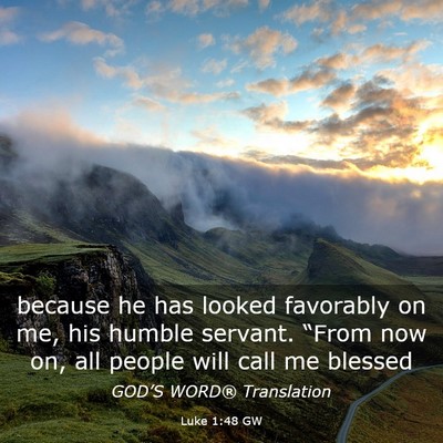 Picture 03 - Luke 1:48 GW - because he has looked favorably on me, his humble - Bible Verse Picture