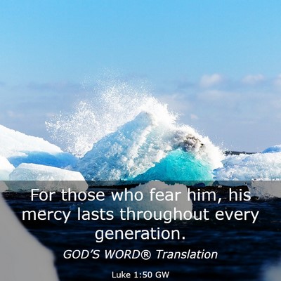 Picture 03 - Luke 1:50 GW - For those who fear him, his mercy lasts - Bible Verse Picture