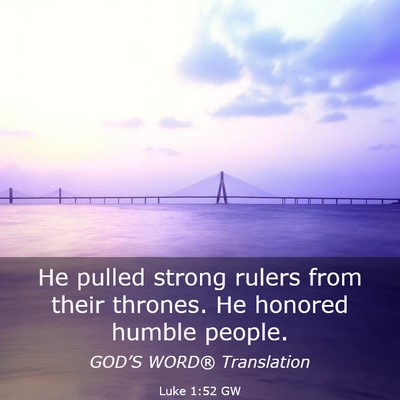 Picture 03 - Luke 1:52 GW - He pulled strong rulers from their thrones. He - Bible Verse Picture