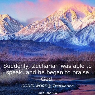 Picture 03 - Luke 1:64 GW - Suddenly, Zechariah was able to speak, and he - Bible Verse Picture