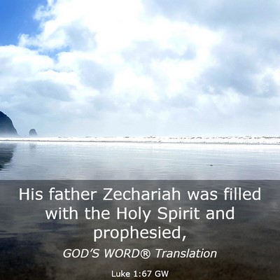 Picture 03 - Luke 1:67 GW - His father Zechariah was filled with the Holy - Bible Verse Picture