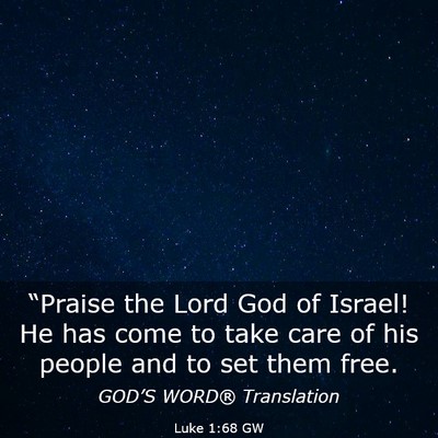 Picture 03 - Luke 1:68 GW - “Praise the Lord God of Israel! He has come to - Bible Verse Picture
