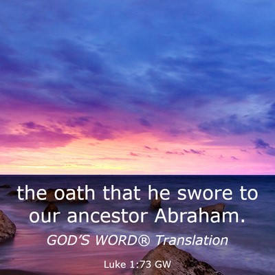 Picture 03 - Luke 1:73 GW - the oath that he swore to our ancestor - Bible Verse Picture