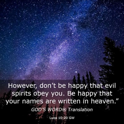 Picture 03 - Luke 10:20 GW - However, don’t be happy that evil spirits obey - Bible Verse Picture