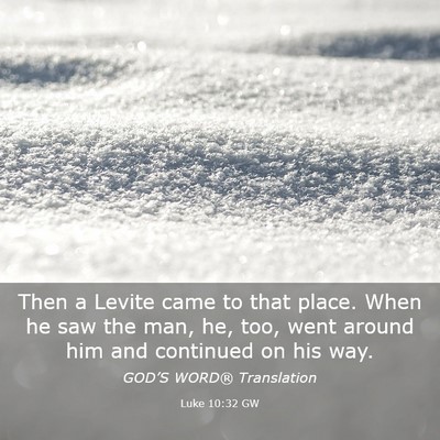 Picture 03 - Luke 10:32 GW - Then a Levite came to that place. When he saw the - Bible Verse Picture