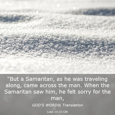 Picture 03 - Luke 10:33 GW - “But a Samaritan, as he was traveling along, - Bible Verse Picture