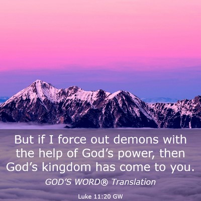 Picture 03 - Luke 11:20 GW - But if I force out demons with the help of - Bible Verse Picture