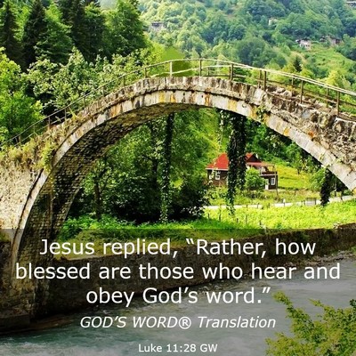 Picture 03 - Luke 11:28 GW - Jesus replied, “Rather, how blessed are those - Bible Verse Picture