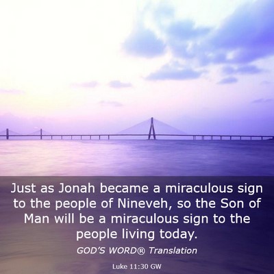 Picture 03 - Luke 11:30 GW - Just as Jonah became a miraculous sign to the - Bible Verse Picture
