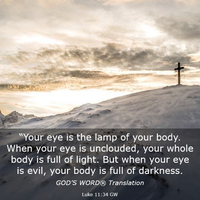 Picture 03 - Luke 11:34 GW - “Your eye is the lamp of your body. When your - Bible Verse Picture