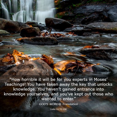 Picture 03 - Luke 11:52 GW - “How horrible it will be for you experts in - Bible Verse Picture
