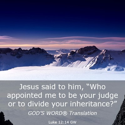 Picture 03 - Luke 12:14 GW - Jesus said to him, “Who appointed me to be your - Bible Verse Picture