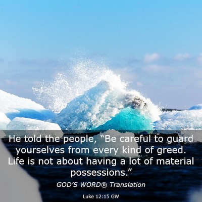 Picture 03 - Luke 12:15 GW - He told the people, “Be careful to guard - Bible Verse Picture