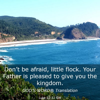 Picture 03 - Luke 12:32 GW - Don’t be afraid, little flock. Your Father is - Bible Verse Picture